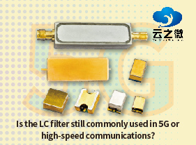 LC filtresi 5G veya yüksek hızlı iletişimde hala yaygın olarak kullanılıyor mu?